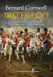 Icon image Waterloo: La historia de cuatro días, tres ejércitos y tres batallas