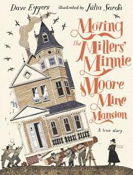 Icon image Moving the Millers' Minnie Moore Mine Mansion: A True Story