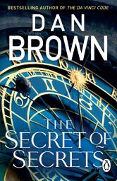 Icon image The Secret of Secrets: The thriller of thrillers from the bestselling author of THE DA VINCI CODE