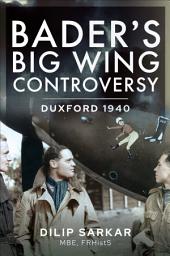 Icon image Bader's Big Wing Controversy: Duxford 1940