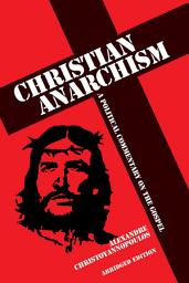 Icon image Christian Anarchism: A Political Commentary on the Gospel (Abridged Edition)