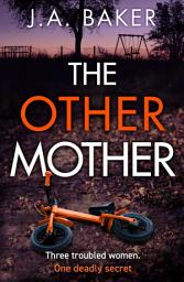 Icon image The Other Mother: A completely addictive psychological thriller from J.A. Baker