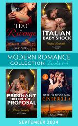 Icon image Modern Romance September 2024 Books 1-4: 'I Do' for Revenge / Italian Baby Shock / Greek's Temporary Cinderella / Pregnant Before the Proposal