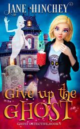 Icon image Give up the Ghost: A Paranormal Cozy Mystery Romance