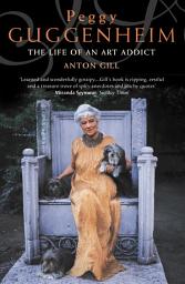 Icon image Peggy Guggenheim: The Life of an Art Addict (Text Only)