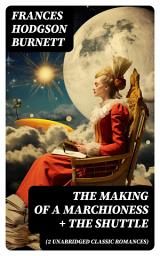 Icon image The Making of a Marchioness + The Shuttle (2 Unabridged Classic Romances)