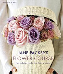 Icon image Jane Packer's Flower Course: Easy techniques for fabulous flower arranging