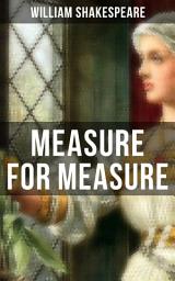 Icon image MEASURE FOR MEASURE: Including The Classic Biography: The Life of William Shakespeare
