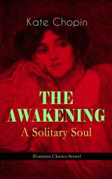 Icon image THE AWAKENING - A Solitary Soul (Feminist Classics Series): One Women's Story from the Turn-Of-The-Century American South