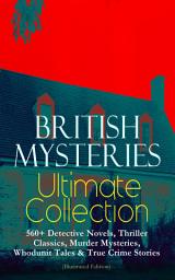 Icon image BRITISH MYSTERIES Ultimate Collection: 560+ Detective Novels, Thriller Classics, Murder Mysteries, Whodunit Tales & True Crime Stories (Illustrated Edition): Complete Sherlock Holmes, Father Brown, Four Just Men Series, Dr. Thorndyke Series, Bulldog Drummond Adventures, Martin Hewitt Cases, Max Carrados Stories and many more