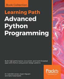 Icon image Advanced Python Programming: Build high performance, concurrent, and multi-threaded apps with Python using proven design patterns