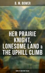 Icon image Her Prairie Knight, Lonesome Land & The Uphill Climb: Complete Western Trilogy