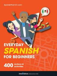 Icon image Learn Spanish: Everyday Spanish for Beginners: 400 Actions & Activities