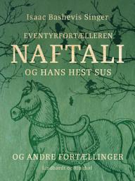 Icon image Eventyrfortælleren Naftali og hans hest Sus – og andre fortællinger