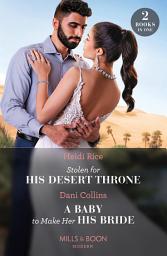 Icon image Stolen For His Desert Throne / A Baby To Make Her His Bride: Stolen for His Desert Throne / A Baby to Make Her His Bride (Four Weddings and a Baby) (Mills & Boon Modern)