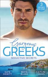 Icon image Gorgeous Greeks: Seductive Secrets: Bound to the Greek (Harlequin The Billionaires Collection) / What The Greek Wants Most / The Billionaire's Secret Princess