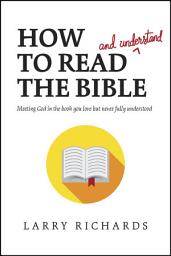 Icon image How to Read (and Understand) the Bible: Meeting God in the Book You Love but Never Fully Understood