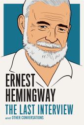 Icon image Ernest Hemingway: The Last Interview: and Other Conversations