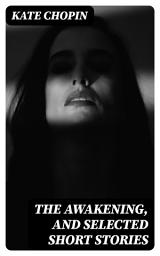 Icon image The Awakening, and Selected Short Stories