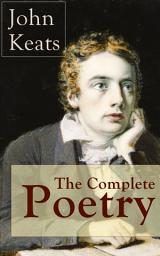 Icon image The Complete Poetry of John Keats: Ode on a Grecian Urn + Ode to a Nightingale + Hyperion + Endymion + The Eve of St. Agnes + Isabella + Ode to Psyche + Lamia + Sonnets and more from one of the most beloved English Romantic poets
