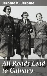 Icon image All Roads Lead to Calvary: Exploring Human Nature and Society in Early 20th Century England