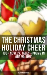 Icon image THE CHRISTMAS HOLIDAY CHEER: 180+ Novels, Tales & Poems in One Volume (Illustrated Edition): Life and Adventures of Santa Claus, A Christmas Carol, The Mistletoe Bough, The First Christmas Of New England, The Gift of the Magi, Little Women, Christmas Bells, The Wonderful Life of Christ…