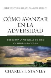 Icon image Cómo avanzar en la adversidad: Descubra la fidelidad de Dios en tiempos difíciles