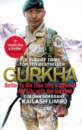 Icon image Gurkha: Better to Die than Live a Coward: My Life in the Gurkhas