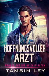 Icon image Hoffnungsvoller Arzt: Ein spannender Alien- & SciFi-Liebesroman mit Spice