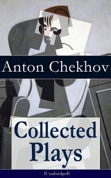 Icon image Collected Plays of Anton Chekhov (Unabridged): 12 Plays including On the High Road, Swan Song, Ivanoff, The Anniversary, The Proposal, The Wedding, The Bear, The Seagull, A Reluctant Hero, Uncle Vanya, The Three Sisters and The Cherry Orchard: 12 Plays Including On the High Road, Swan Song, Ivanoff, the Anniversary ...
