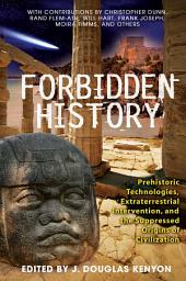 Icon image Forbidden History: Prehistoric Technologies, Extraterrestrial Intervention, and the Suppressed Origins of Civilization