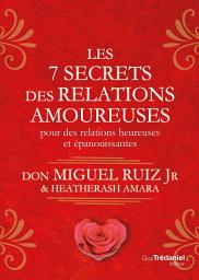 Icon image Les 7 secrets des relations amoureuses - Pour des relations heureuses et épanouissantes