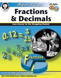 Icon image Math Tutor: Fractions and Decimals, Ages 9 - 14: Easy Review for the Struggling Student