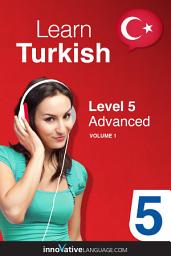 Icon image Learn Turkish - Level 5: Advanced, Volume 1: Lessons 1-25