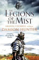 Icon image The Legions of the Mist: A thrilling tale of Roman Britain