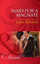 Icon image Maid For A Magnate (Dynasties: The Montoros, Book 5) (Mills & Boon Desire)