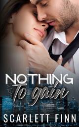 Icon image Nothing to Gain: Secret Billionaire: Friends-to-Lovers Romance