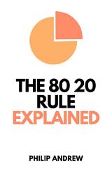 Icon image The 80 20 Rule Explained