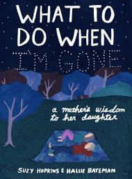Icon image What to Do When I'm Gone: A Mother's Wisdom to Her Daughter