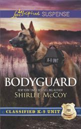 Icon image Bodyguard (Classified K-9 Unit, Book 5) (Mills & Boon Love Inspired Suspense)