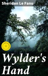 Icon image Wylder's Hand: Enriched edition. Unraveling Secrets in 19th-Century Ireland: A Gothic Tale of Deception and the Supernatural