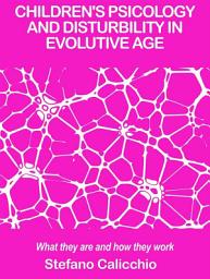 Icon image Children's psicology and disturbility in evolutive age: What they are and how they work