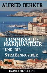 Icon image Commissaire Marquanteur und die Straßenmusiker: Frankreich-Krimi