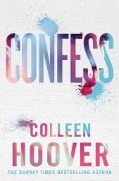 Icon image Confess: an emotional and gripping novel from #1 Sunday Times bestselling author of IT ENDS WITH US