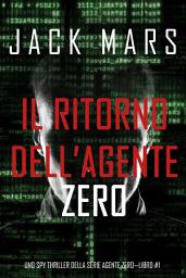 Icon image Il ritorno dell’Agente Zero (Uno spy thriller della serie Agente Zero—Libro #1)