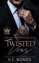 Icon image Twisted Vows: A Dark Mafia Arranged Marriage Romance