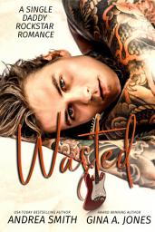 Icon image Wasted: A Single Daddy Rockstar Romance