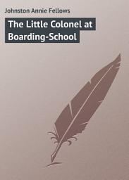 Icon image The Little Colonel at Boarding-School
