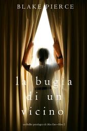 Icon image La Bugia di un Vicino (Un Thriller Psicologico di Chloe Fine—Libro 2)
