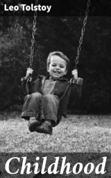 Icon image Childhood: A timeless journey of innocence, wonder, and self-discovery in 19th-century Russia